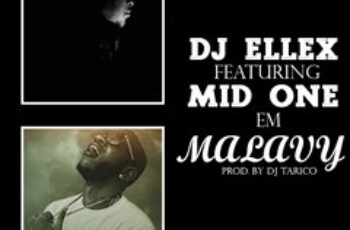 DJ Ellex – Malavy (feat. Mid One) (Afro Naija) 2016