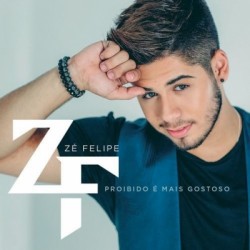 Zé Felipe – Proibido é Mais Gostoso (Sertanejo) 2016