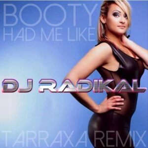 Booty Had Me Like - Tarraxa Remix - Dj Radikal