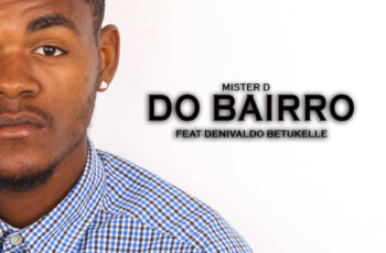 Mister D – Do Bairro Feat. Denivaldo Bettukelle 2016