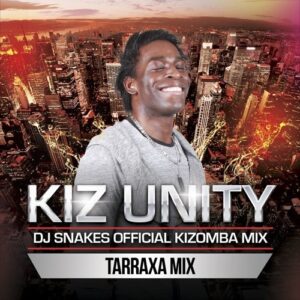 Dj Snakes Kizomba Mix - Kiz Unity Tarraxa Mix