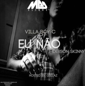 Villa-Boy-C - Eu Nao Feat. Derson Skinny (Tarraxinha) 2016