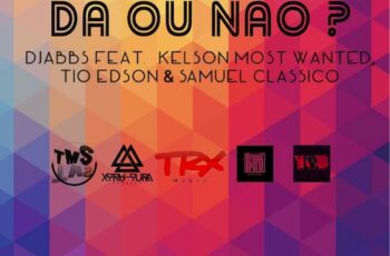 Djabbs Feat. Kelson Most Wanted, Tio Edson & Samuel Clássico – Dá Ou Não? (2016)