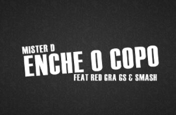 Mister D – Enche o  Copo Remix (feat. Red GrA Gs & Smash) 2016