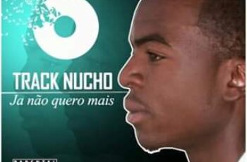 Track Nucho – Já Não Quero Mais (Kizomba) 2016
