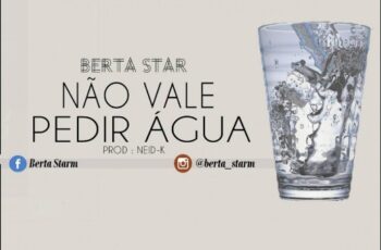 Berta Star – Não Vale Pedir Água  (Guetto Zouk) 2016