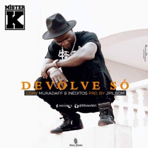 Mister K - Devolve Só (Feat. Kadaff & Inéditos) 2016