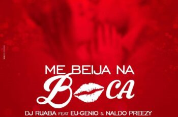 DJ Ruaba feat. Eu-genio & Naldo Breezy – Me Beija Na Boca (Kizomba) 2016