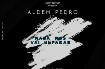 Aldem Pedro – Nada Nos Vai Separar (Kizomba) 2016