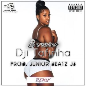 Dji Tafinha Feat. DJ O'Mix - Bernice (Remix)[Prod. Júnior Beatz JB]Dji Tafinha Feat. DJ O'Mix - Bernice (Remix)[Prod. Júnior Beatz JB]