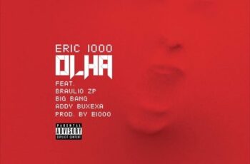 Eric 1000 – Olha (Feat. Braulio ZP Big Bang & Addy Buxexa) 2016