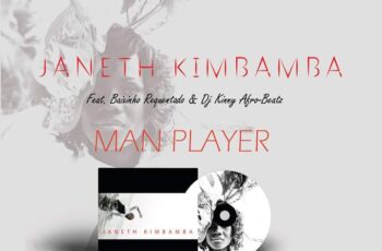 Janeth Kimbamba Ft. Baixinho Requintado & Dj Kinny Afro Beatz – Man Player