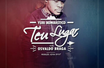 Yuri Bombastico feat. Osvaldo Braga – Teu Lugar (Kizomba) 2016