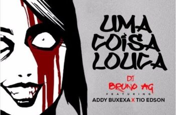 DJ Bruno AG – Uma Coisa Louca (feat. Addy Buxexa & Tio Edson) 2016