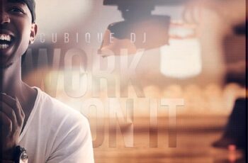 Cubique DJ – Work On It (Afro House) 2016