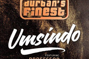 Durban’s Finest ft. Professor – Umsindo (DJ Ace SA Remix) 2017