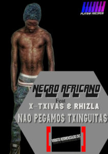 Negro Africano ft. X-Txivas e Rhizla - Nao Pegamos Txinguitas (Afro House) 2017