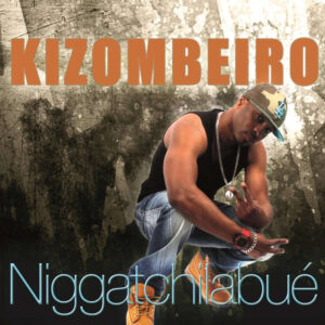 Niggatchilabué - Kizombeiro (Kizomba) 2017