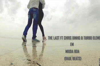 The Last feat. Chis Dinho & Turbo – Miuda Boa (Kizomba) 2017