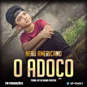 Nerú Americano - Adoço (ft. Dj Vado Poster) 2017
