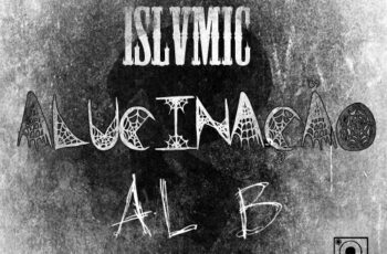 ISLVMIC feat. Al B – Alucinação (Hip Hop) 2017