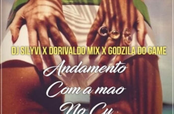 DJ Silyvi, Dorivaldo Mix & Godzila Do Game – Andamento Com Mão No Cú (Afro House) 2017