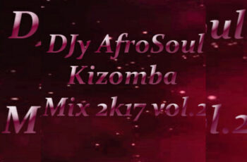 DJy AfroSoul Kizomba Mix 2K17 Vol.2
