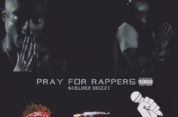 Guelmer Drizzy – Pray For Rappers (Rap) 2017