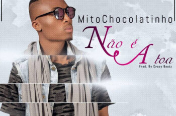 Mito Chocolatinho – Não é à Toa (Kizomba) 2017