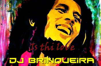 Bob Marley – Is This Love (Dj Brinqueira Afro Remix) 2017