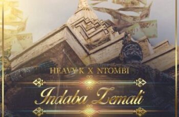 Heavy K feat. Ntombi – Indaba Zemali (Afro House) 2017