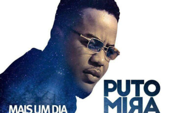 Puto Mira – Mais Um Dia (feat. Mago De Sousa) 2017