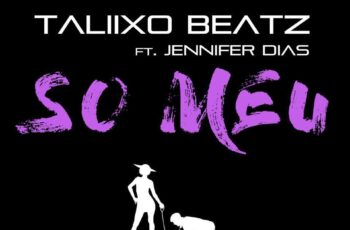 Taliixo Beatz feat. Jennifer Dias – Só Meu (Kizomba) 2017