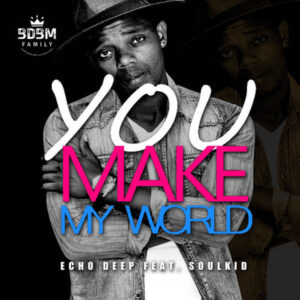 Echo Deep feat. Soulkid - You Make My World (Afro House) 2017