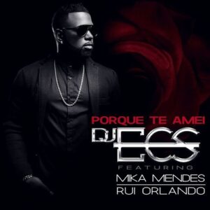 DJ Ecs feat. Mika Mendes & Rui Orlando - Porque Te Amei (Kizomba) 2017