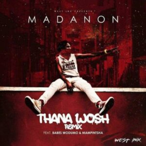 Madanon feat. Babes Wodumo & Mampintsha - Thana Hhosh (Remix) 2017