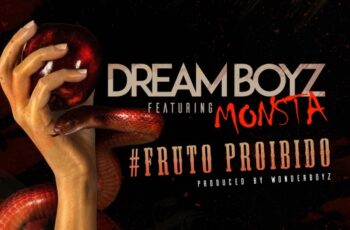 Dream Boyz – Fruto Proibido (feat. Monsta) 2017