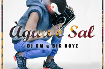 DJ CM & Big Boys – Água & Sal (Kizomba) 2017