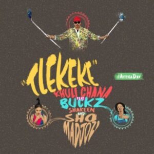 Khuli Chana feat. Sho Madjozi, DJ Buckz & Shareen - Tlekeke (Afro House) 2017