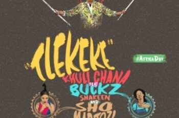 Khuli Chana feat. Sho Madjozi, DJ Buckz & Shareen – Tlekeke (Afro House) 2017