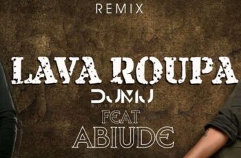 Abiude feat. DJ MJ – Lava Roupa Remix (Tarraxinha) 2017