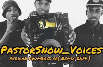 Pastor Snow – Voices (African Drumboyz Sa Remix) 2017