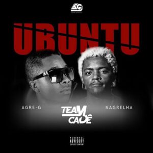 Agre G - Ubuntu (feat. Team Cadê e Nagrelha) 2017