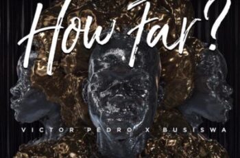Victor Pedro feat. Busiswa – How Far? (Afro Beat) 2017