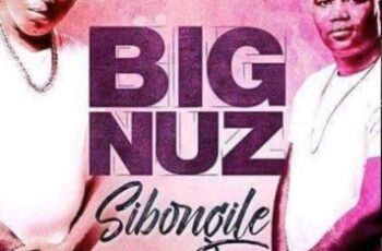 Big Nuz – Sibongile (Kwaito) 2017