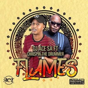 DJ Ace SA feat. Chrispin The Drummer - Flames (Afro House) 2017
