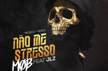 M.O.B – Não Me Stresso (feat. JLZ) 2017