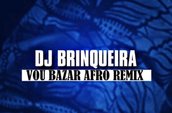 TRX Music – Vou Bazar (Dj Brinqueira Afro-Remix) 2017