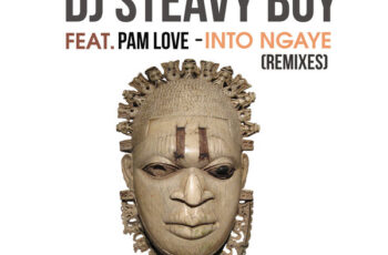 DJ Steavy Boy & Pam Love – Into Ngaye (Caiiro & DJ Love Candy Remix) 2017