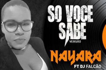 Nayara – Só Você Sabe feat. Dj Falcão (Semba) 2017
